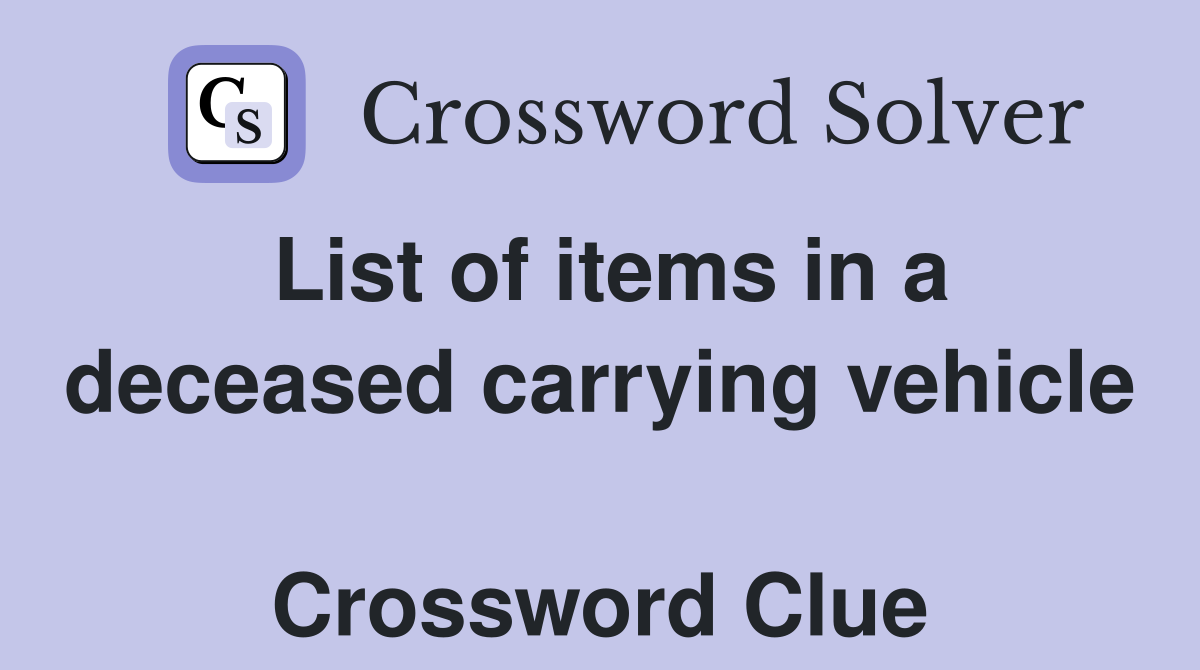List of items in a deceased carrying vehicle  Crossword Clue