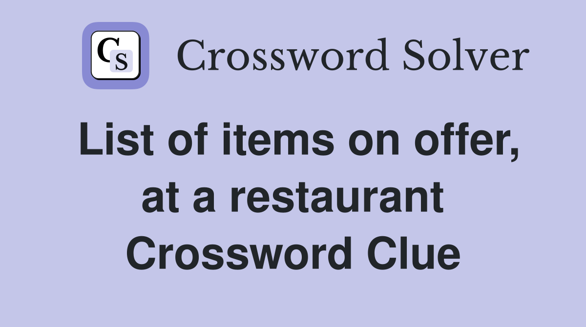List of items on offer, at a restaurant Crossword Clue