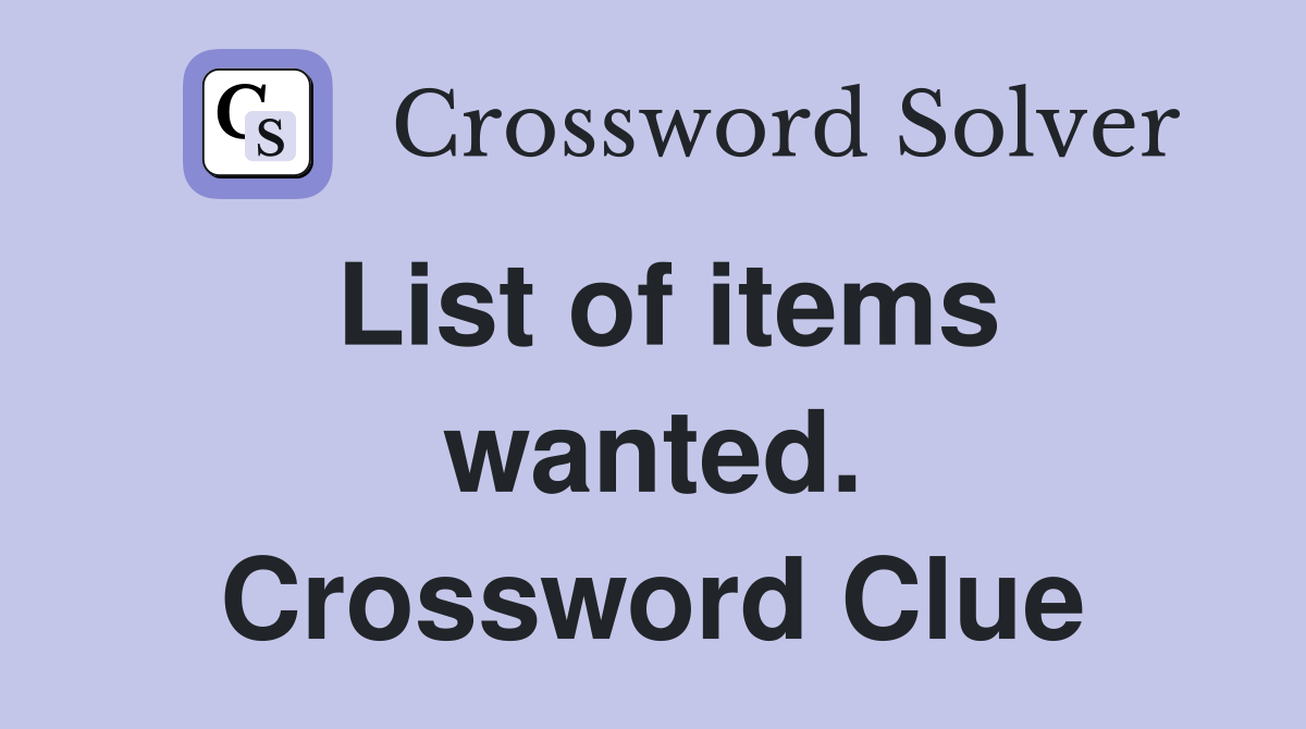 List of items wanted. Crossword Clue
