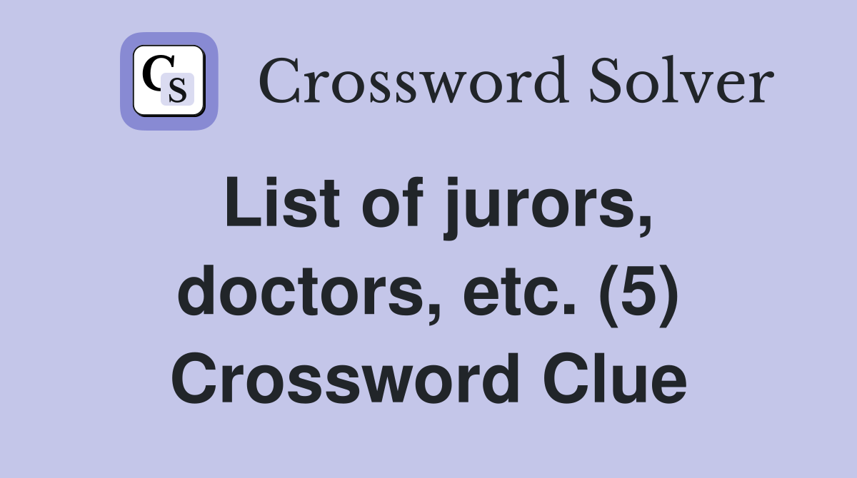 List of jurors, doctors, etc. (5) Crossword Clue