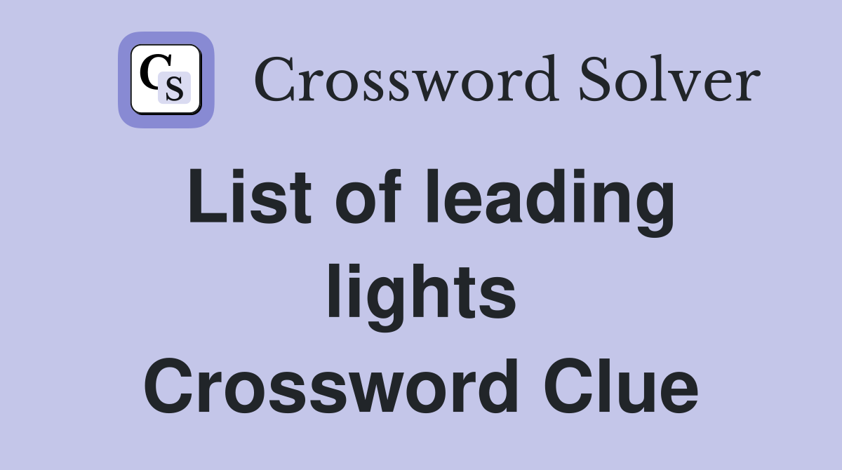 List of leading lights Crossword Clue