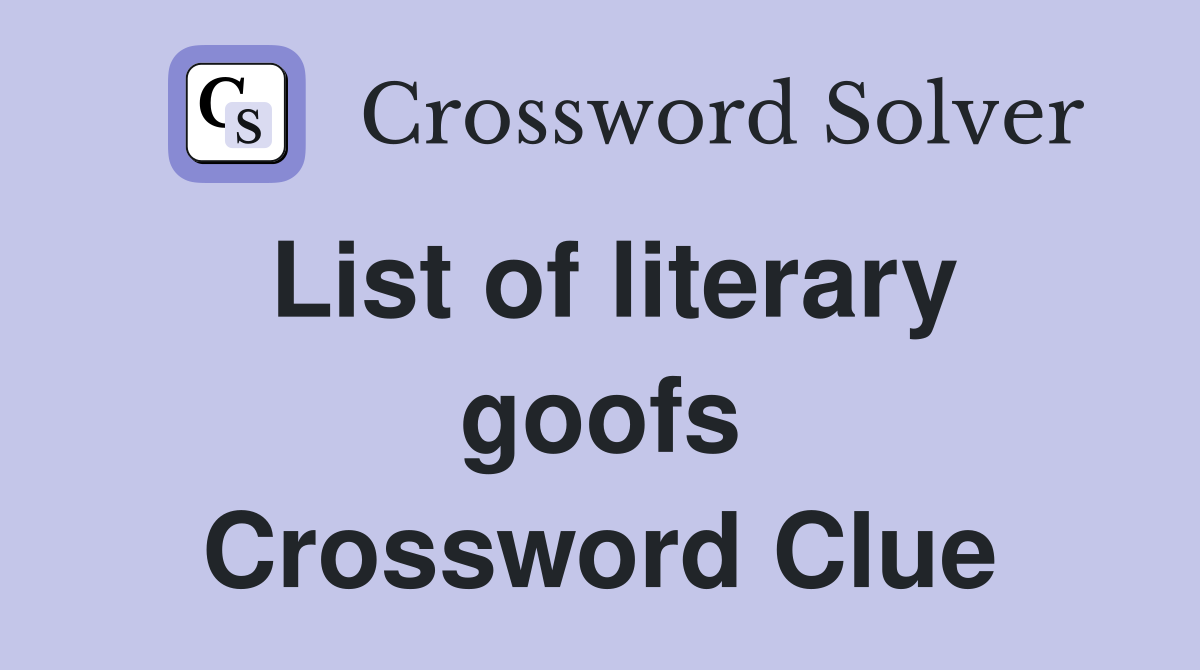 List of literary goofs Crossword Clue