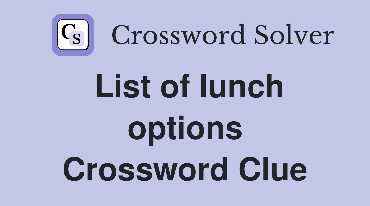 List of lunch options Crossword Clue