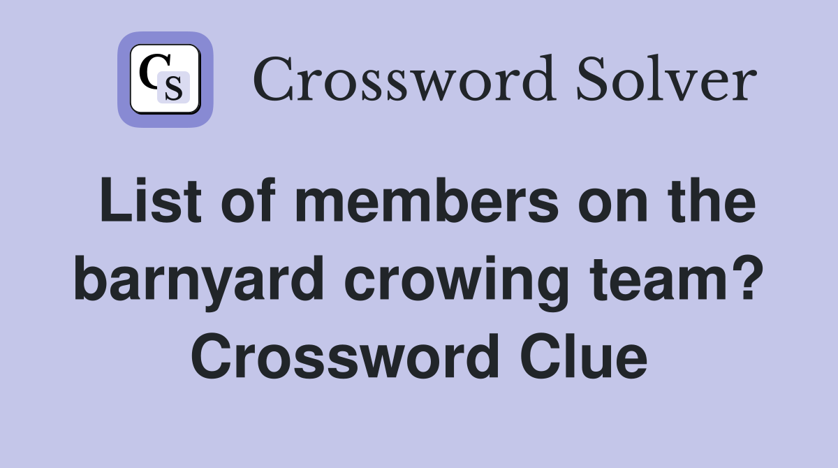 List of members on the barnyard crowing team? Crossword Clue