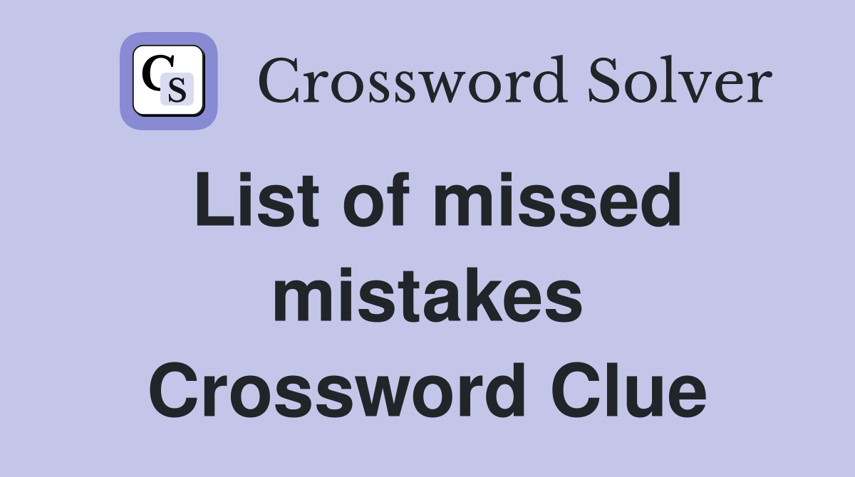 List of missed mistakes Crossword Clue