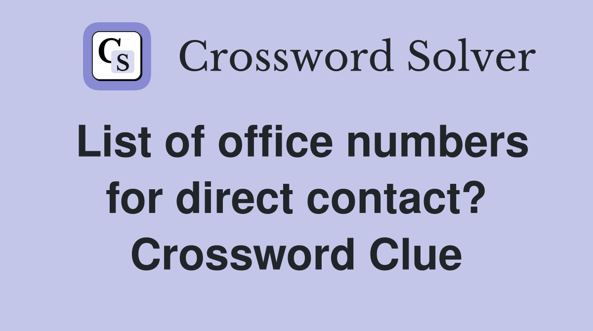 List of office numbers for direct contact? Crossword Clue