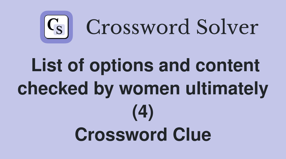 List of options and content checked by women ultimately (4) Crossword Clue