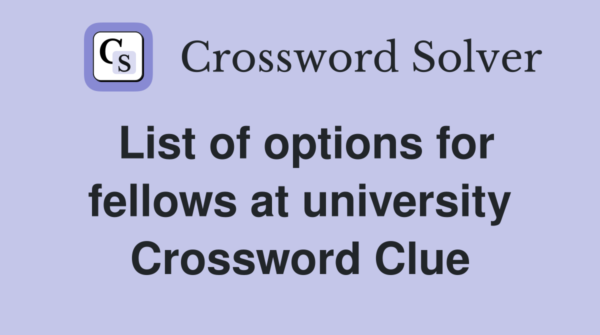 List of options for fellows at university Crossword Clue