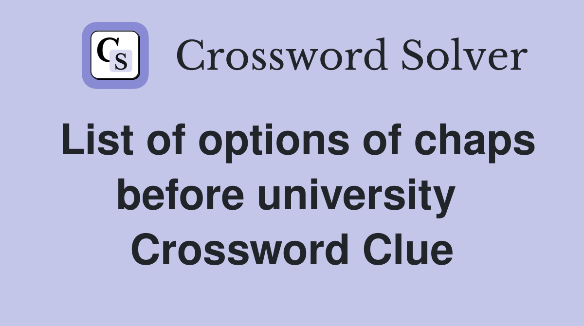 List of options of chaps before university  Crossword Clue