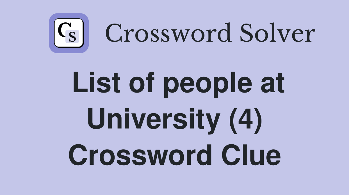 List of people at University (4) Crossword Clue