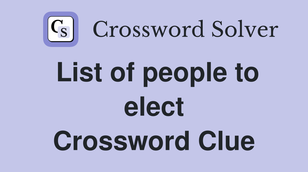 List of people to elect Crossword Clue