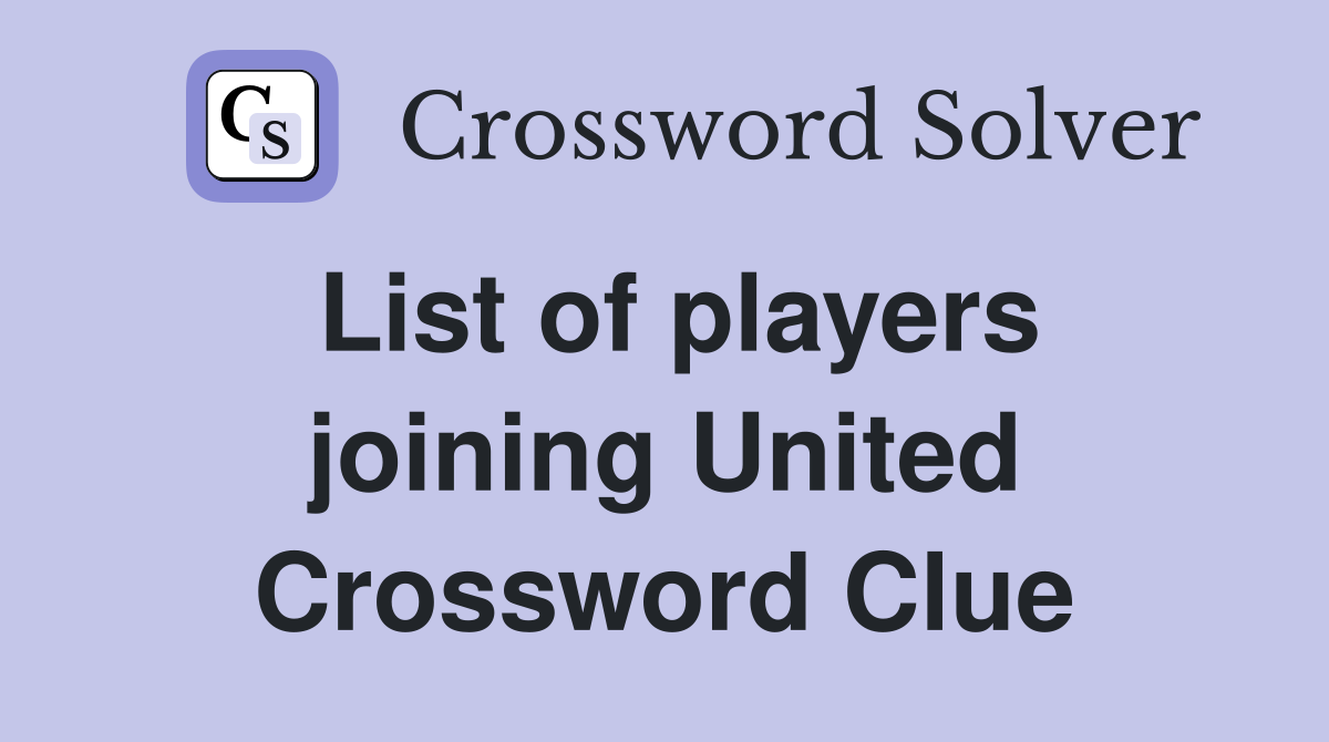 List of players joining United Crossword Clue