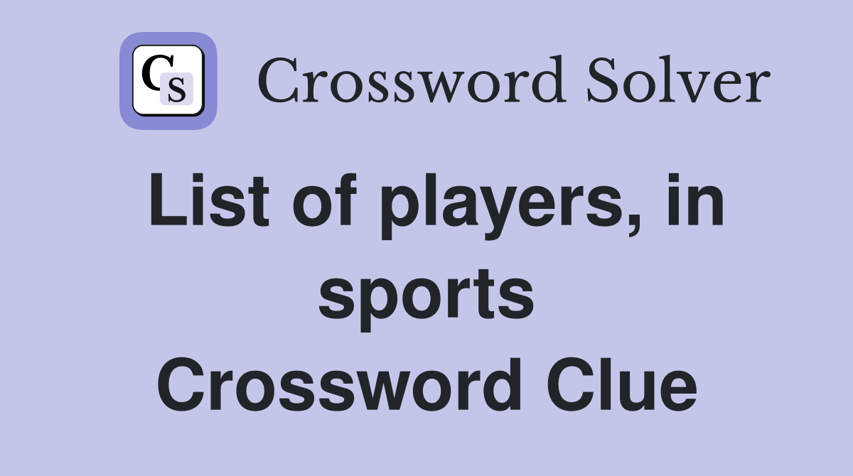 List of players, in sports Crossword Clue