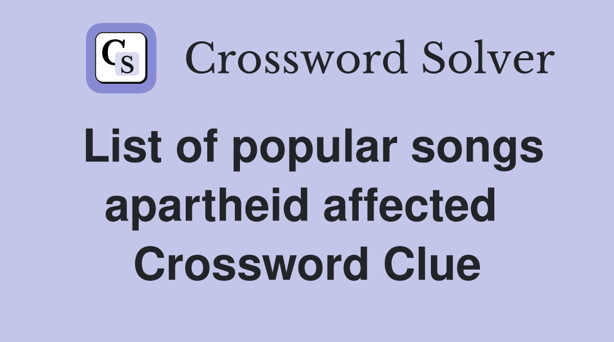 List of popular songs apartheid affected  Crossword Clue