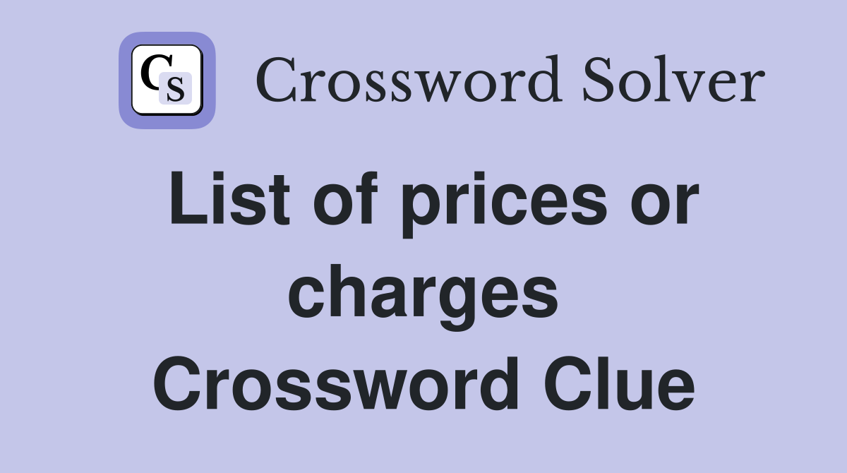 List of prices or charges Crossword Clue