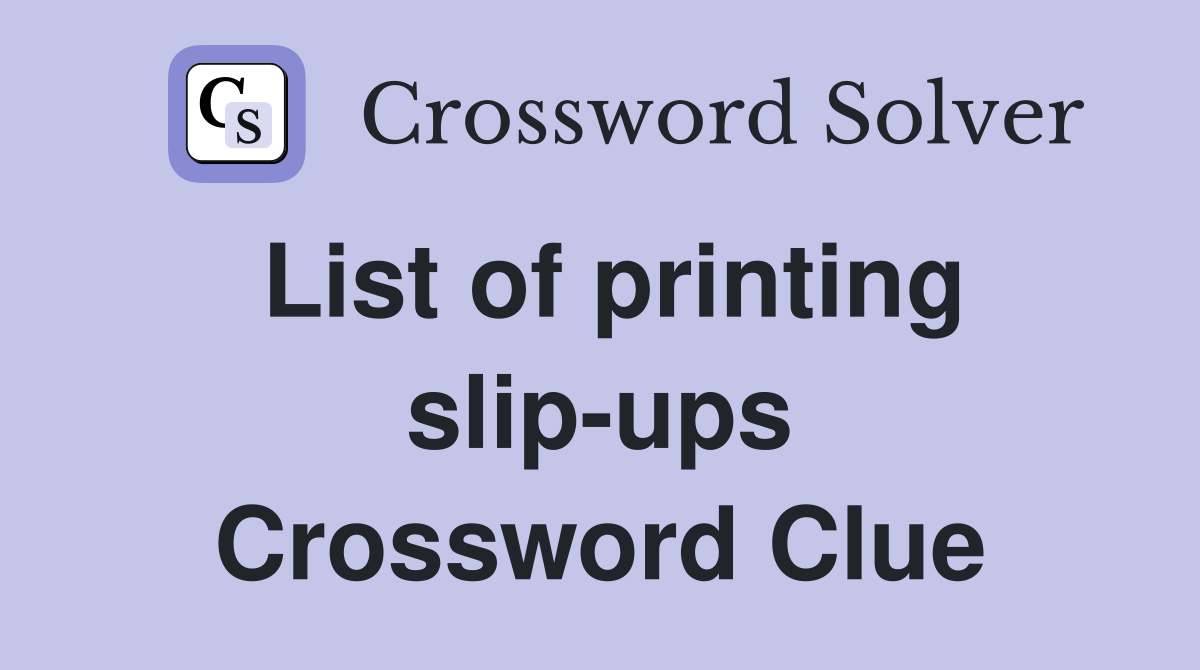 List of printing slip-ups Crossword Clue