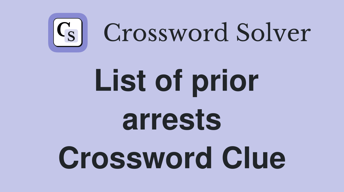List of prior arrests Crossword Clue