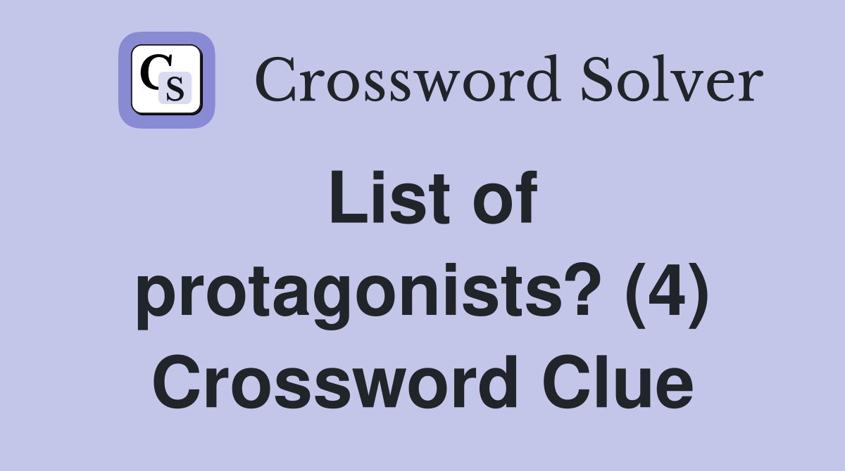 List of protagonists? (4) Crossword Clue