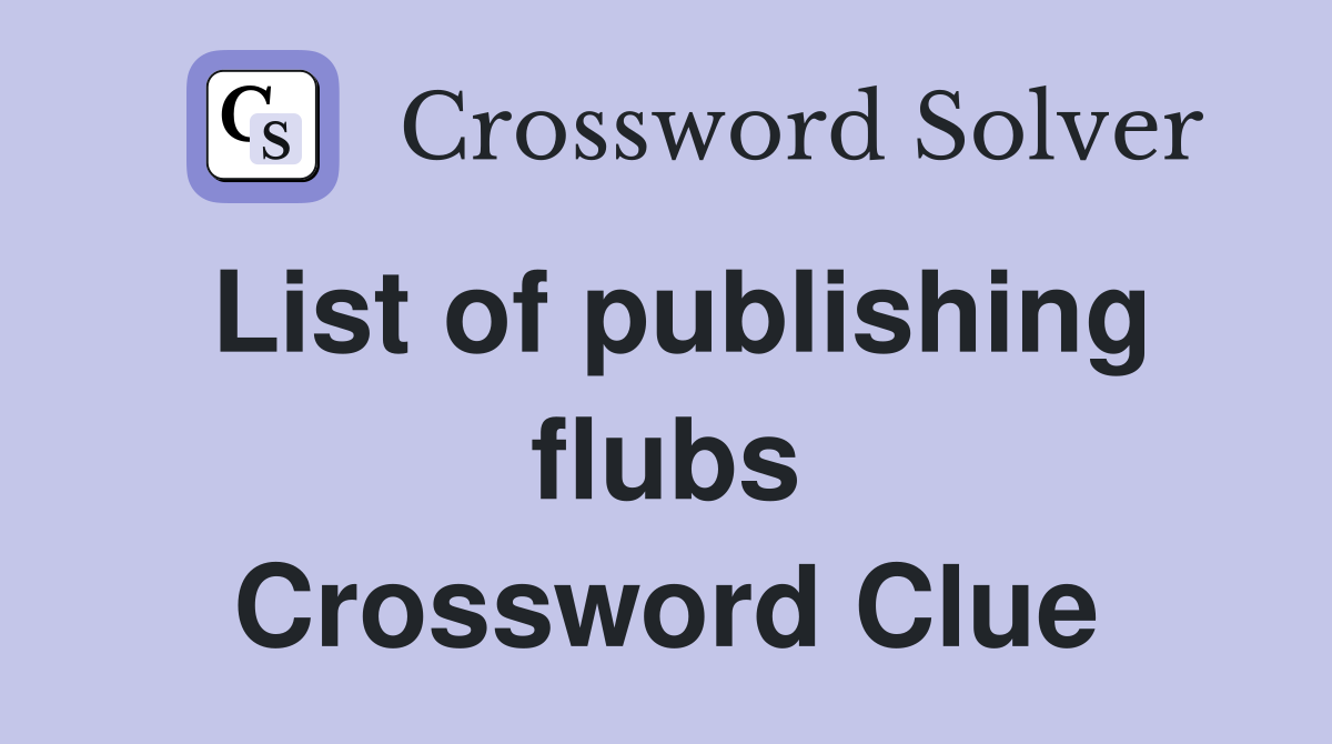 List of publishing flubs Crossword Clue