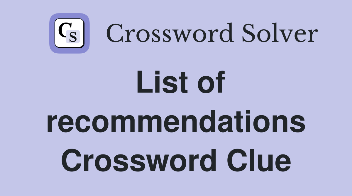 List of recommendations Crossword Clue