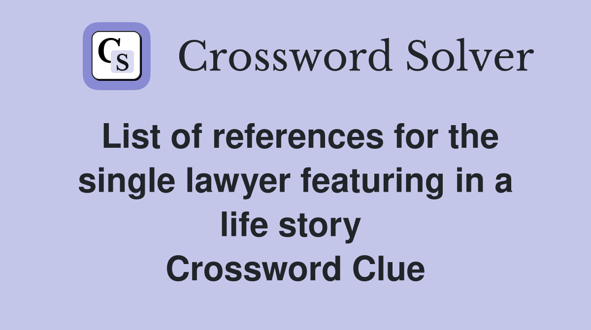 List of references for the single lawyer featuring in a life story  Crossword Clue
