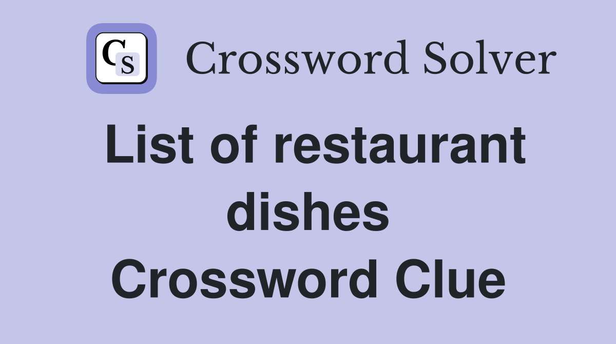 List of restaurant dishes Crossword Clue