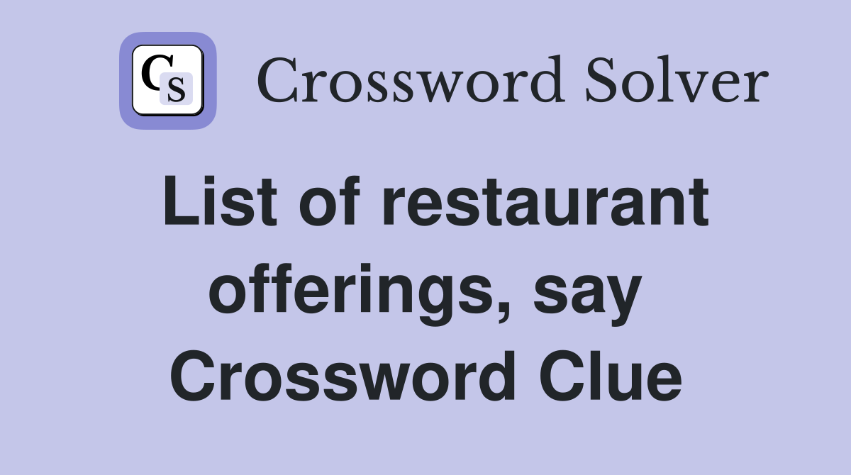 List of restaurant offerings, say Crossword Clue