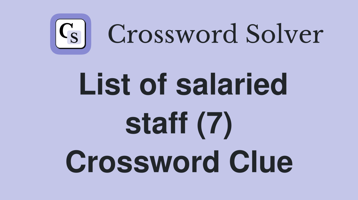 List of salaried staff (7) Crossword Clue