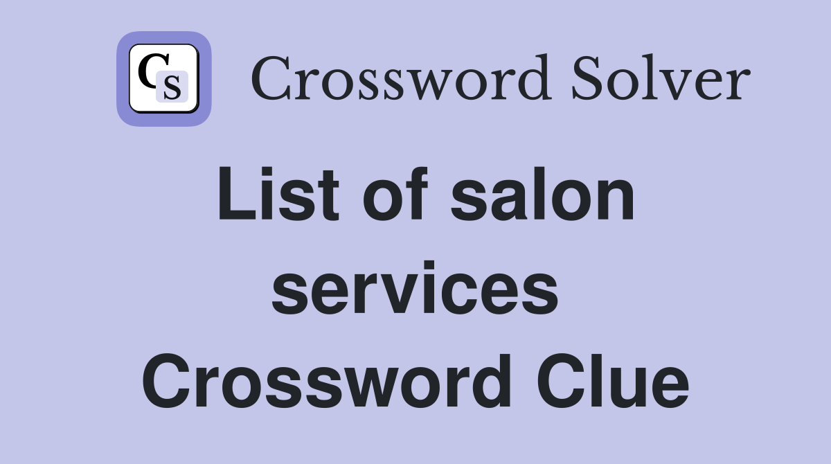 List of salon services Crossword Clue