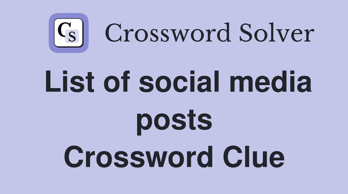 List of social media posts Crossword Clue