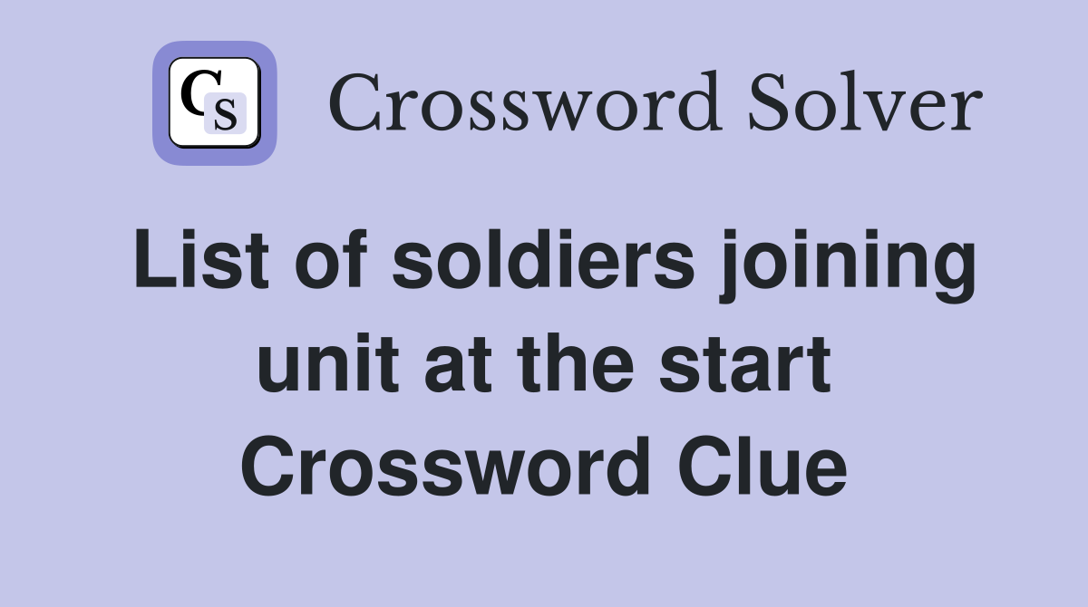 List of soldiers joining unit at the start Crossword Clue