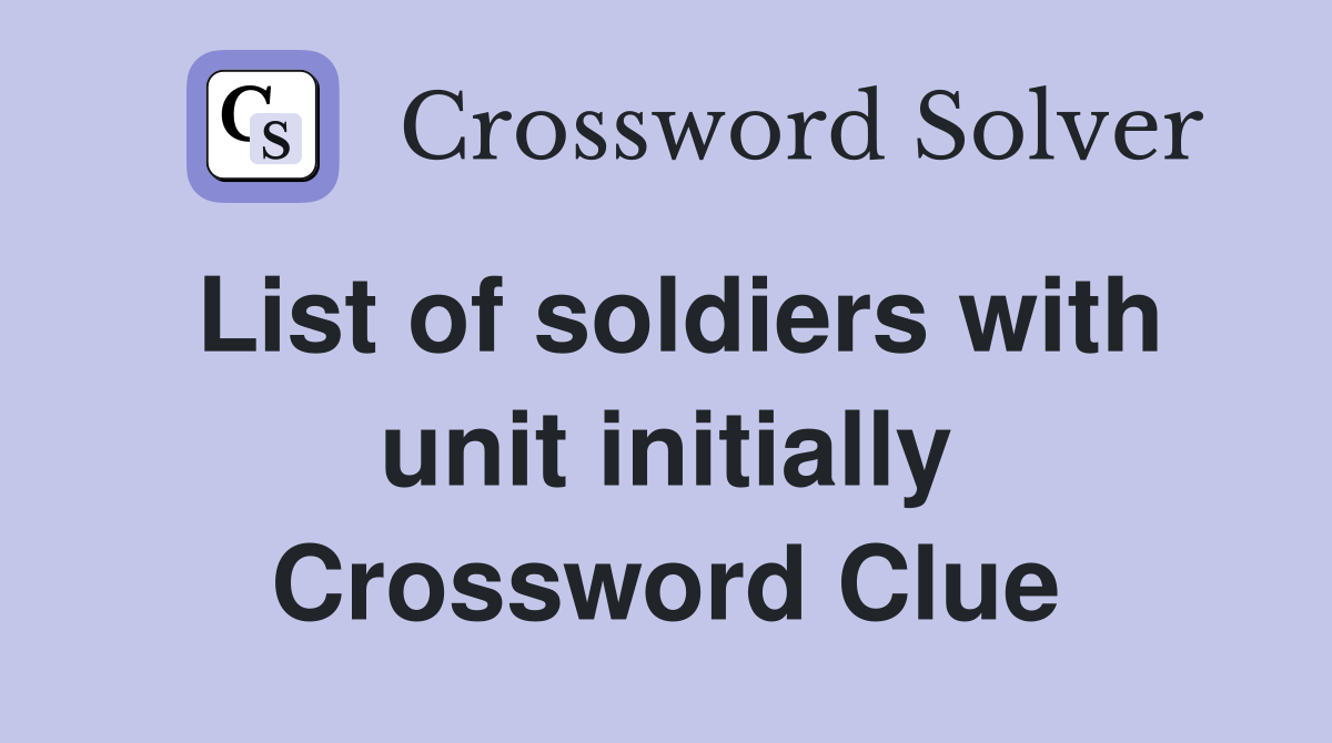 List of soldiers with unit initially Crossword Clue