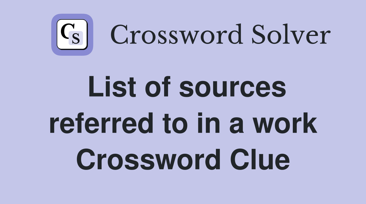 List of sources referred to in a work Crossword Clue
