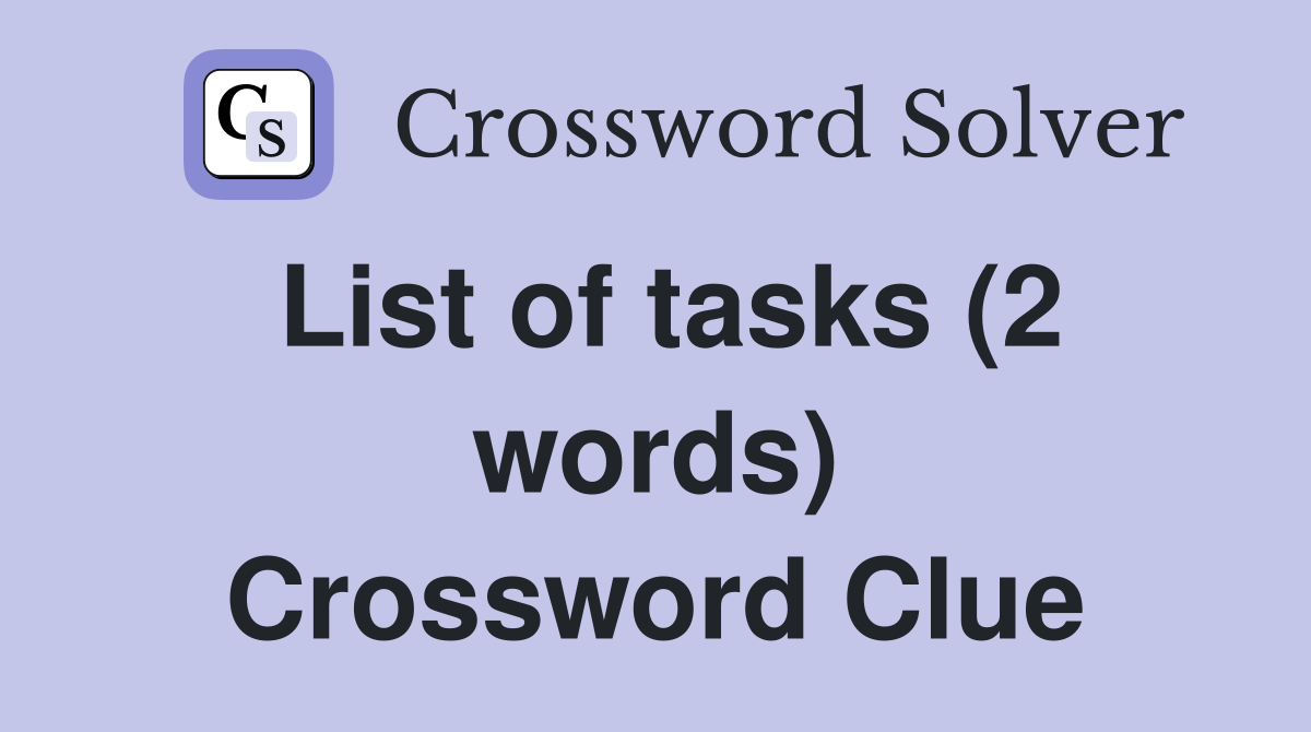 List of tasks (2 words) Crossword Clue