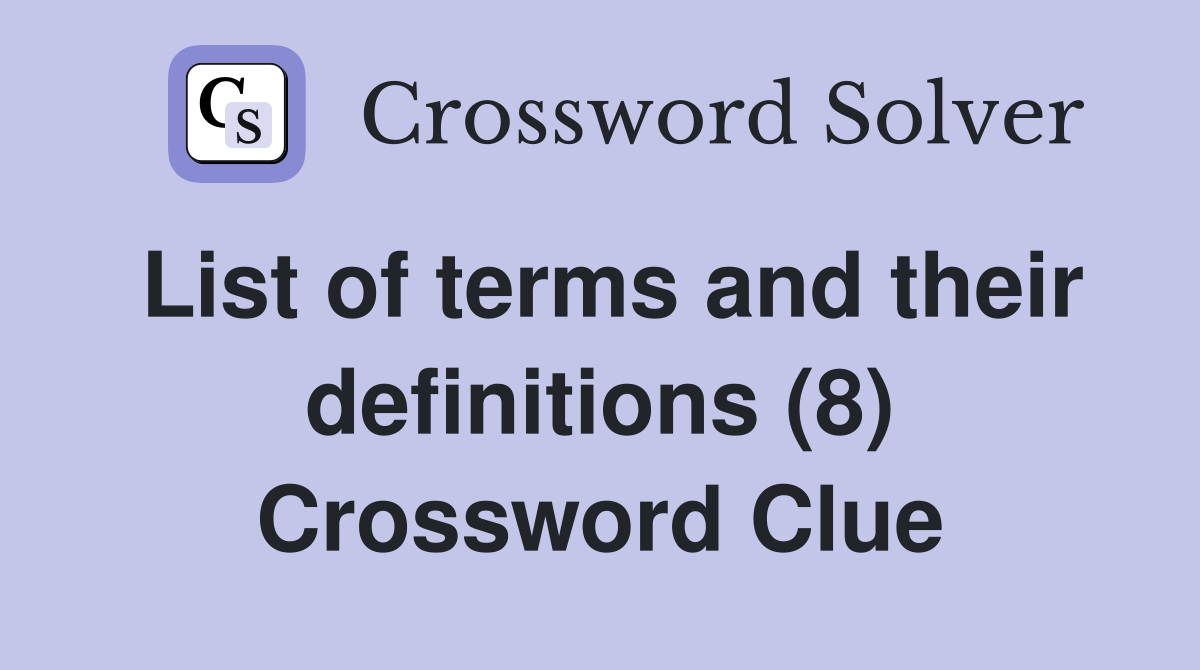 List of terms and their definitions (8) Crossword Clue