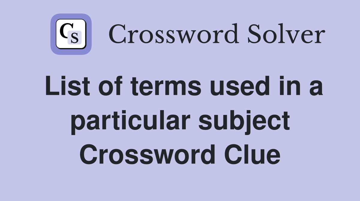 List of terms used in a particular subject Crossword Clue