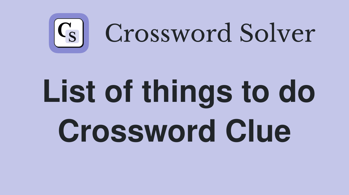 List of things to do Crossword Clue