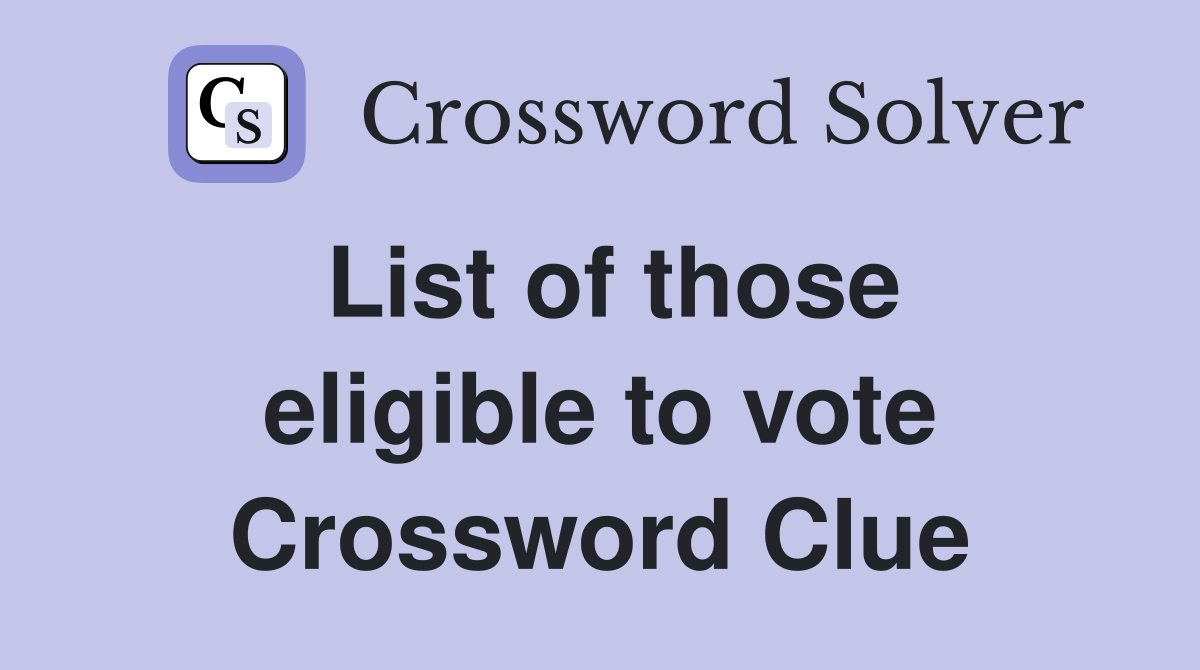 List of those eligible to vote Crossword Clue