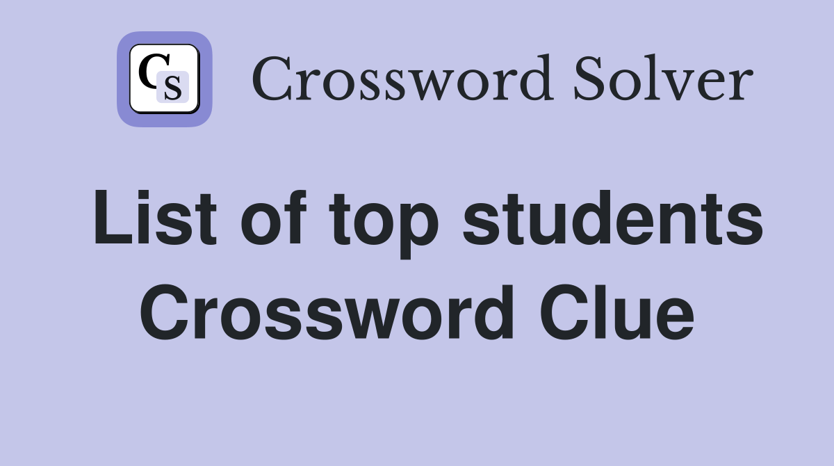 List of top students Crossword Clue