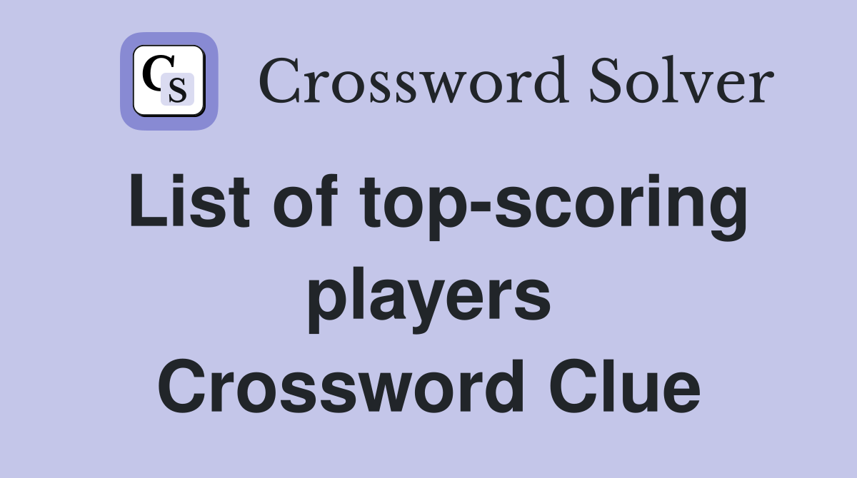 List of top-scoring players Crossword Clue