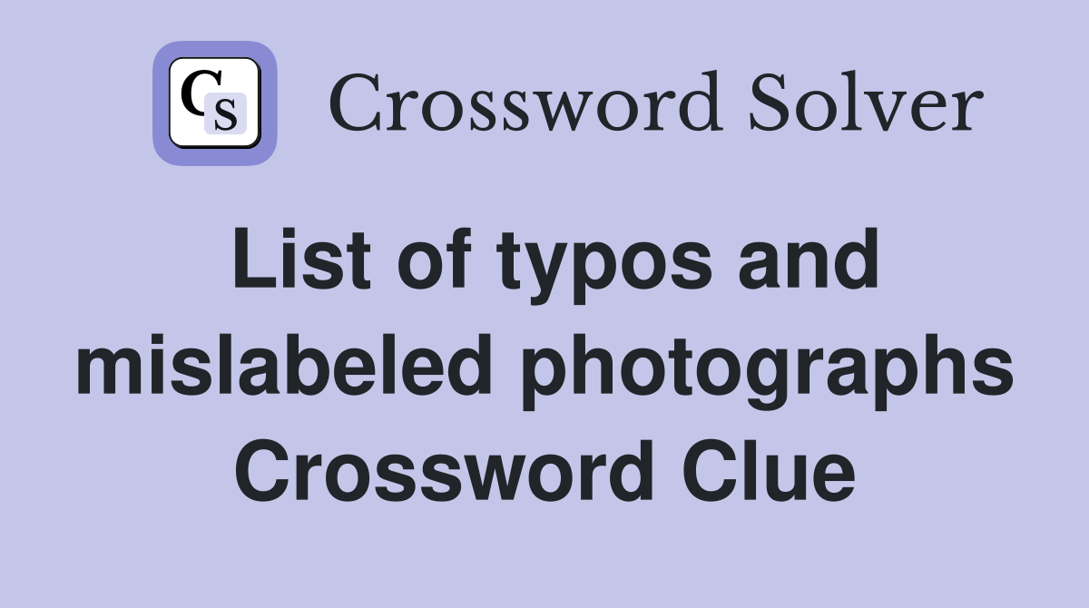 List of typos and mislabeled photographs Crossword Clue