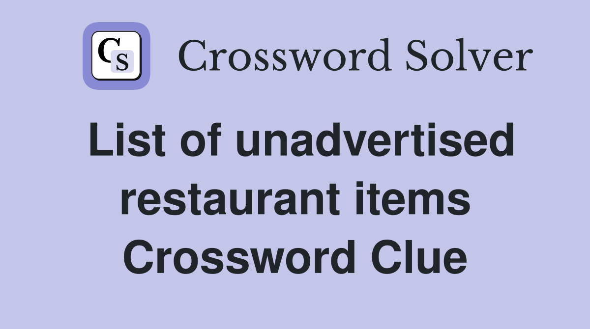 List of unadvertised restaurant items Crossword Clue