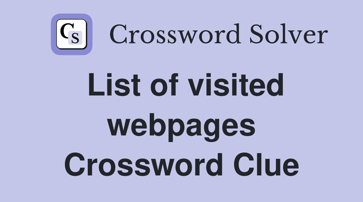 List of visited webpages Crossword Clue