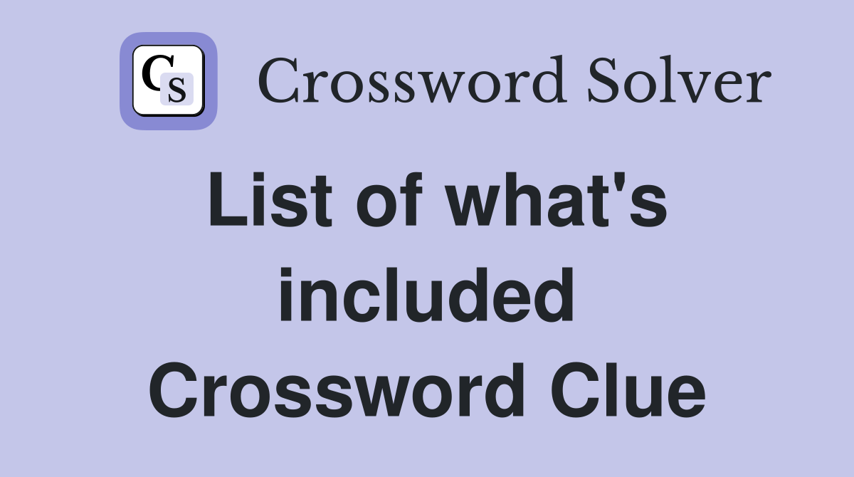 List of what's included Crossword Clue