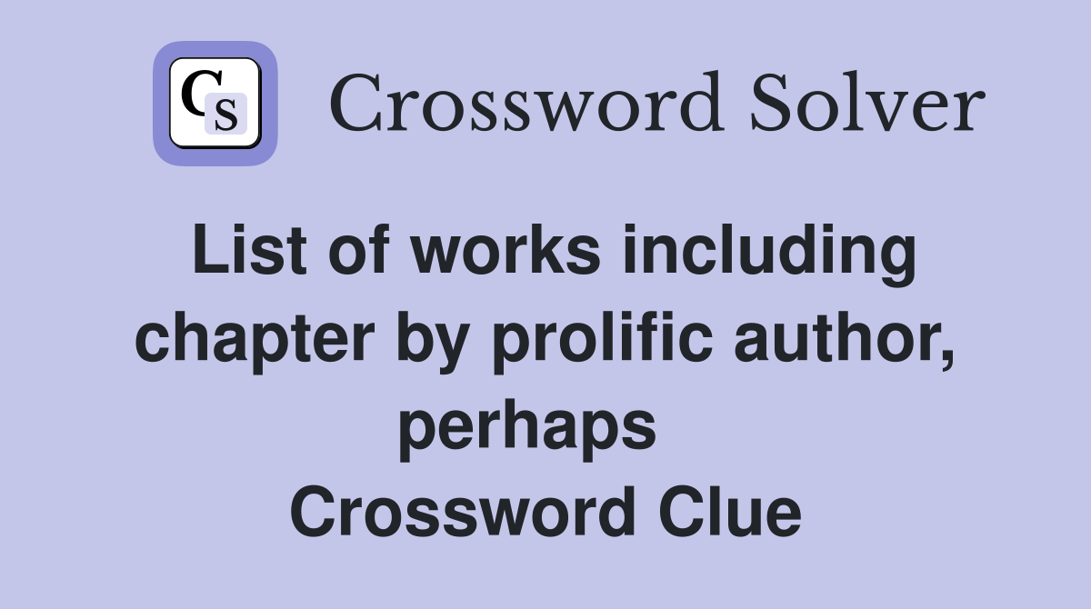 List of works including chapter by prolific author, perhaps   Crossword Clue