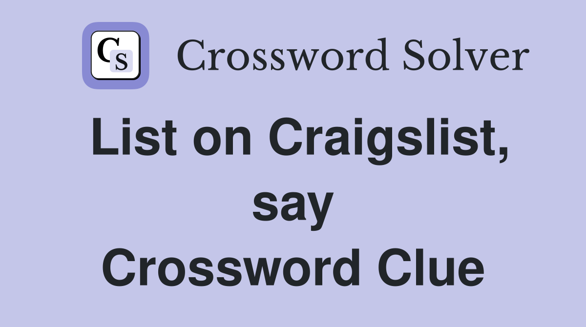 List on Craigslist, say Crossword Clue