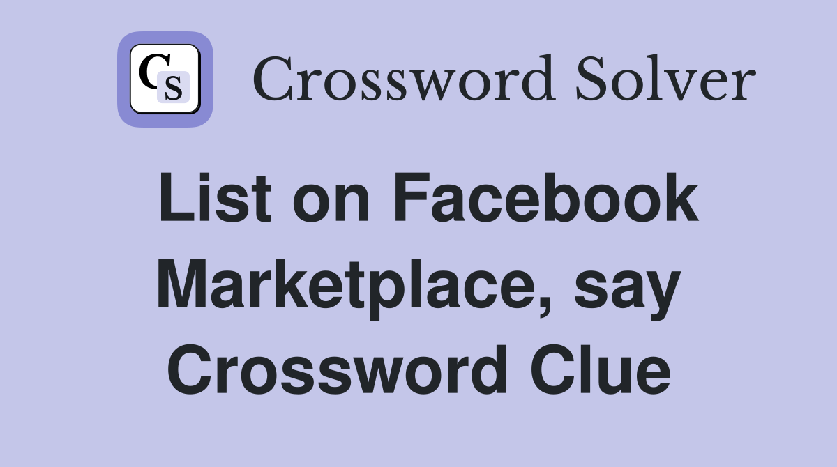 List on Facebook Marketplace, say Crossword Clue