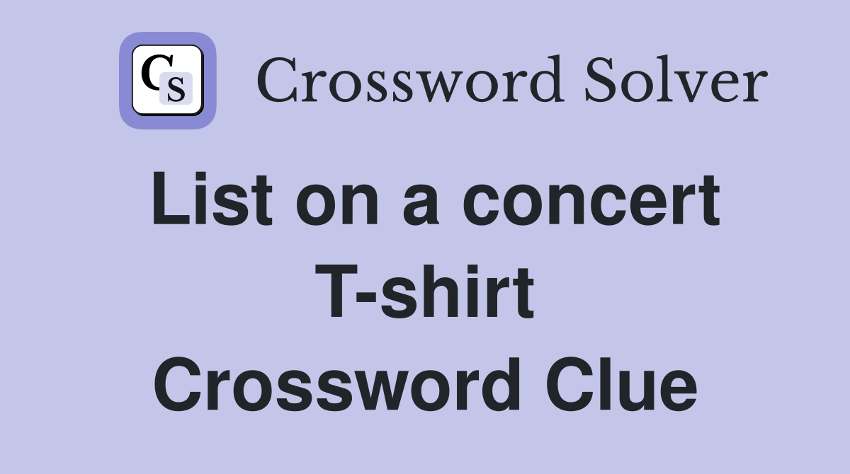 List on a concert T-shirt Crossword Clue