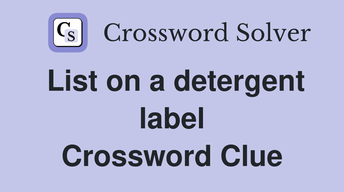 List on a detergent label Crossword Clue