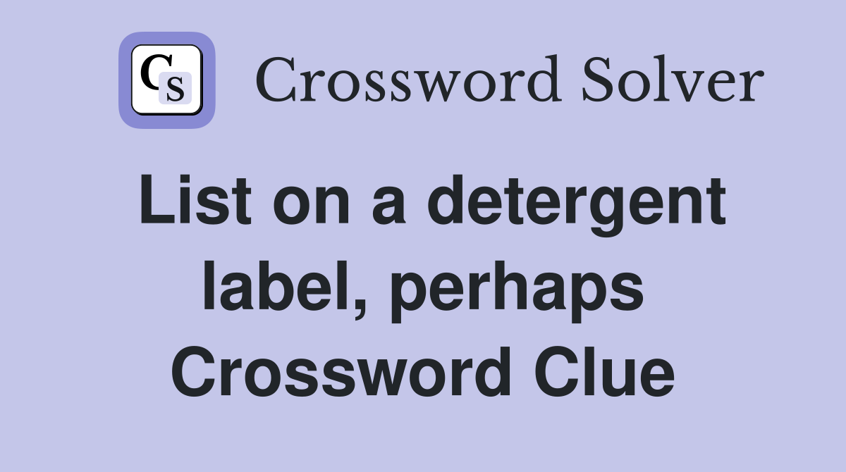 List on a detergent label, perhaps Crossword Clue
